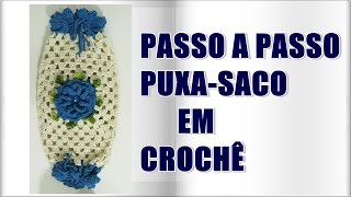 PASSO A PASSO -PUXA SACO EM CROCHÊ