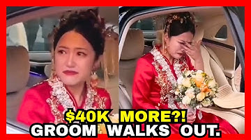 Chinese Woman Demands $40,000 More Bride Price on Wedding Day. Chinese Man Explodes and Leaves