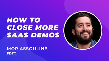 How to Close More SaaS Demos - Mor Assouline (Founder, From Demo to Close)
