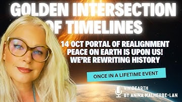 14 Oct | THE GOLDEN INTERSECTION OF TIMELINES ✧ Peace on Earth, We’re Making History! 