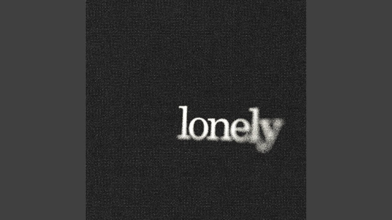 Watch Lonely on YouTube Watch Lonely on YouTube
