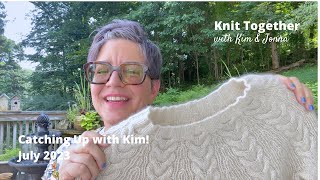 Knit Together with Kim & Jonna - Catching Up with Kim! July 2023