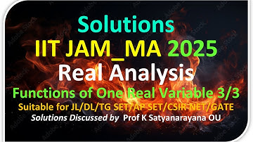 IIT JAM_MA 2025 | Functions of One Real Variable 3/3 | Solns Discussed by Prof K Satyanarayana OU