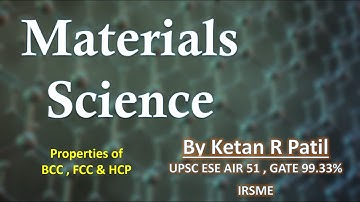 Material Science | Properties of BCC, HCP ,FCC Materials | By Ketan Patil