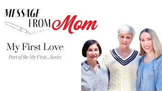 First Loves Unfiltered | Message From Mom | Episode 014