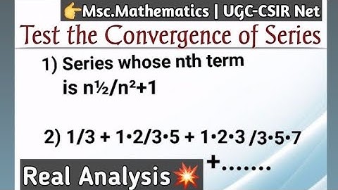 Test the Convergence of Series Examples | Real Analysis | Msc.mathematics | Ugc net Maths