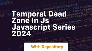 Temporal dead zone in js javascript series 2024