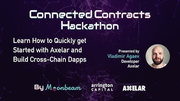 Connected Contracts Hackathon Workshop #2: How to Get Started w/ Axelar & Build Cross-Chain DApps