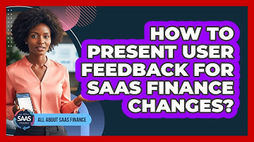 How To Present User Feedback For SaaS Finance Changes?