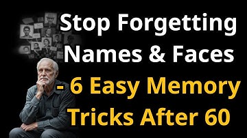 Stop Forgetting Names And Faces - 6 Easy Memory Tricks After 60