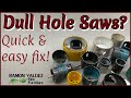 Dull Hole Saws?