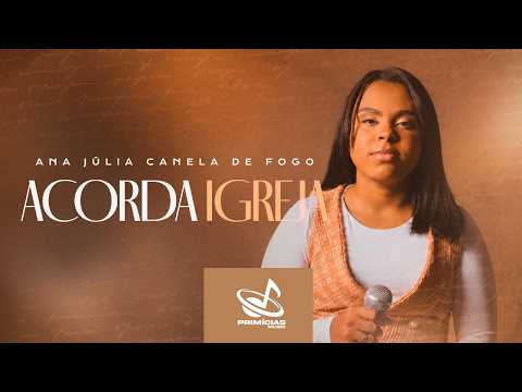 Ana Julia Canela de Fogo - Acorda Igreja [Clipe Oficial]