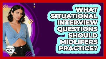 What Situational Interview Questions Should Midlifers Practice? - Midlife Reset Coach