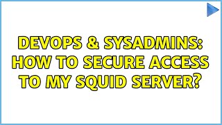 Celebrity DevOps & SysAdmins: How to secure access to my squid server? Wealth