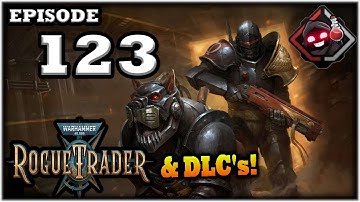 Mukluk Plays Warhammer 40,000: Rogue Trader w/ DLCs Part 123