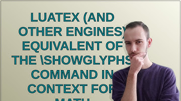 Tex: LuaTeX (and other engines) equivalent of the showglyphs command in ConTeXt for math