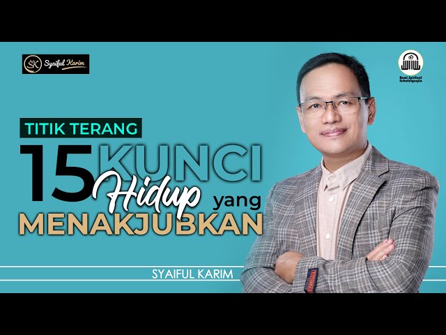 TITIK TERANG | 15 KUNCI HIDUP YANG MENAKJUBKAN | SYAIFUL KARIM | SK PRODUCTION | BSI class=