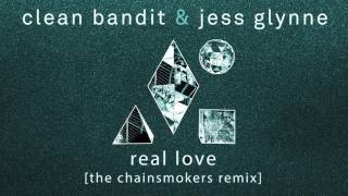 Clean Bandit \& Jess Glynne    Real Love The Chainsmokers Remix Official