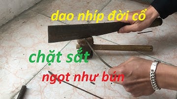 dao nhíp xe chặt sắt ngọt như bún