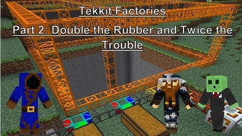Tekkit Factories Part 2: Double the Rubber and Twice the Trouble