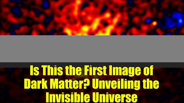 Is This the First Image of Dark Matter? Unveiling the Invisible Universe