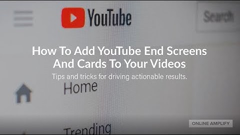 How To Add YouTube End Screens And Cards To Your Videos