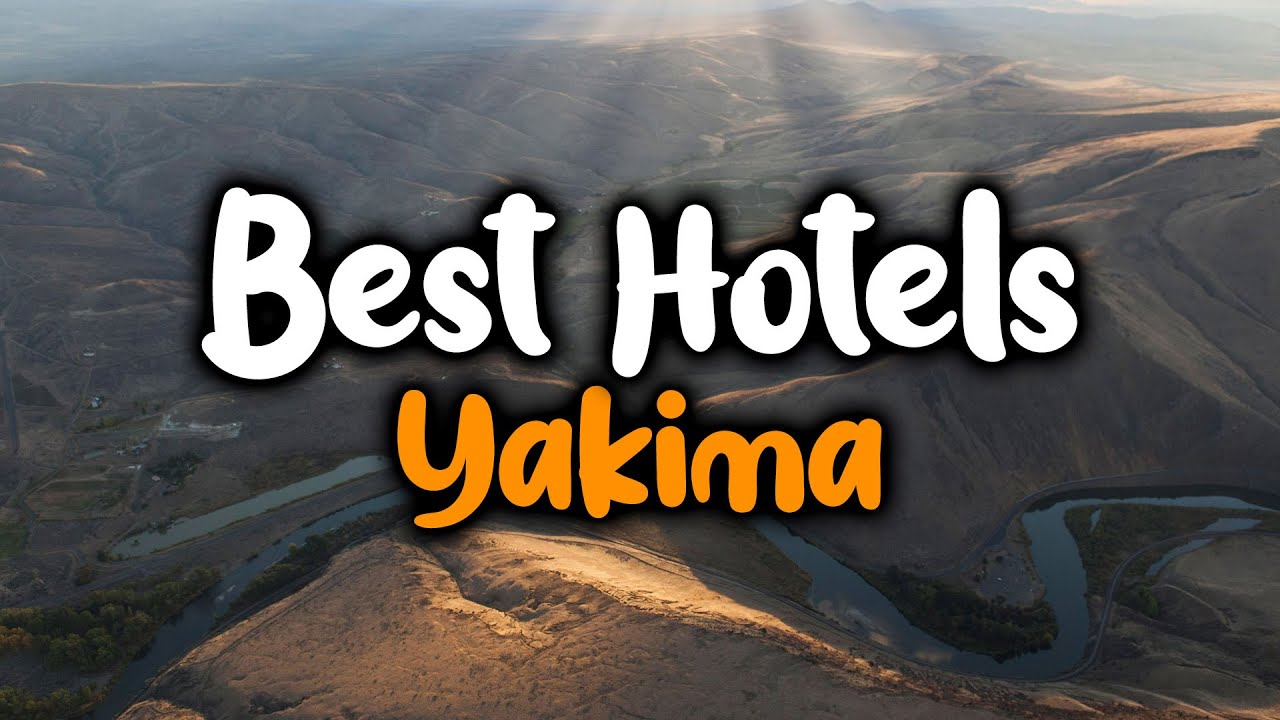 Best Hotels in Yakima - For Families, Couples, Work Trips, Luxury & Budget