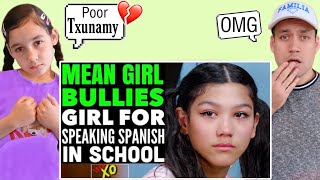 Reacting To Txunamy Getting Bullied By a Mean Girl At School For Speaking Spanish! | Jancy Family