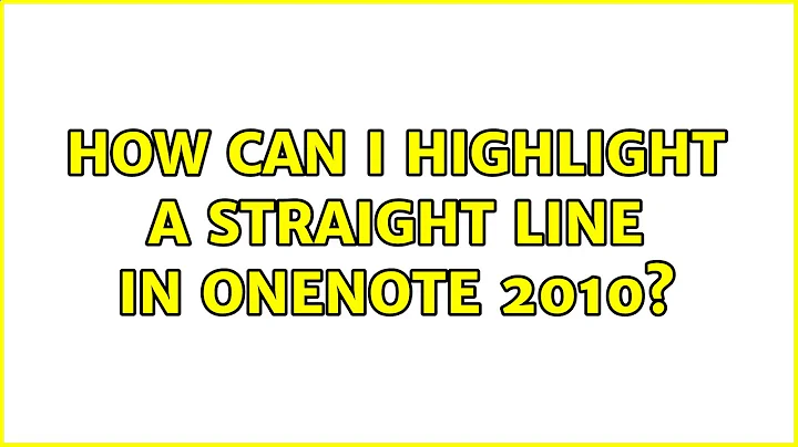 How can I highlight a straight line in OneNote 2010? (3 Solutions!!)