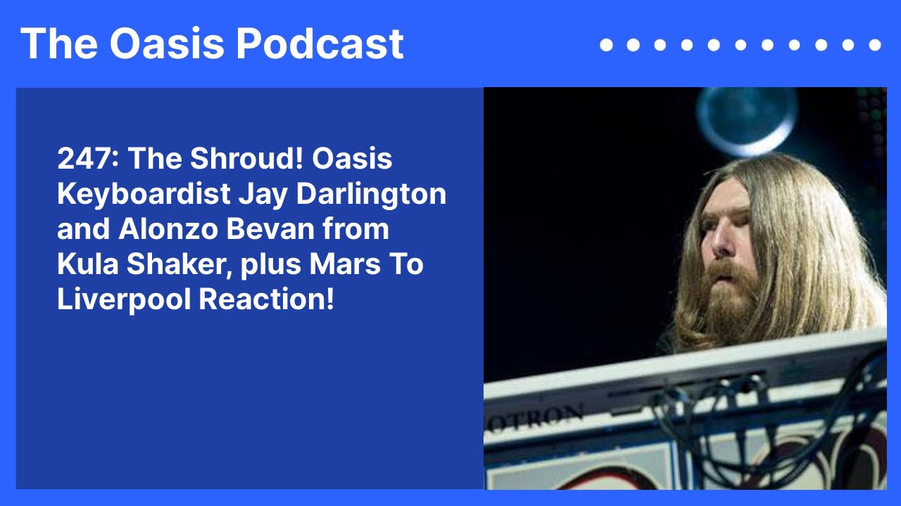 247: The Shroud! Oasis Keyboardist Jay Darlington and Alonzo Bevan from Kula Shaker, plus Mars...