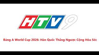 HTV9 | Đài PT-TH TP. HCM | Bảng A World Cup 2026: Hàn Quốc Thắng Ngược Cộng Hòa Séc
