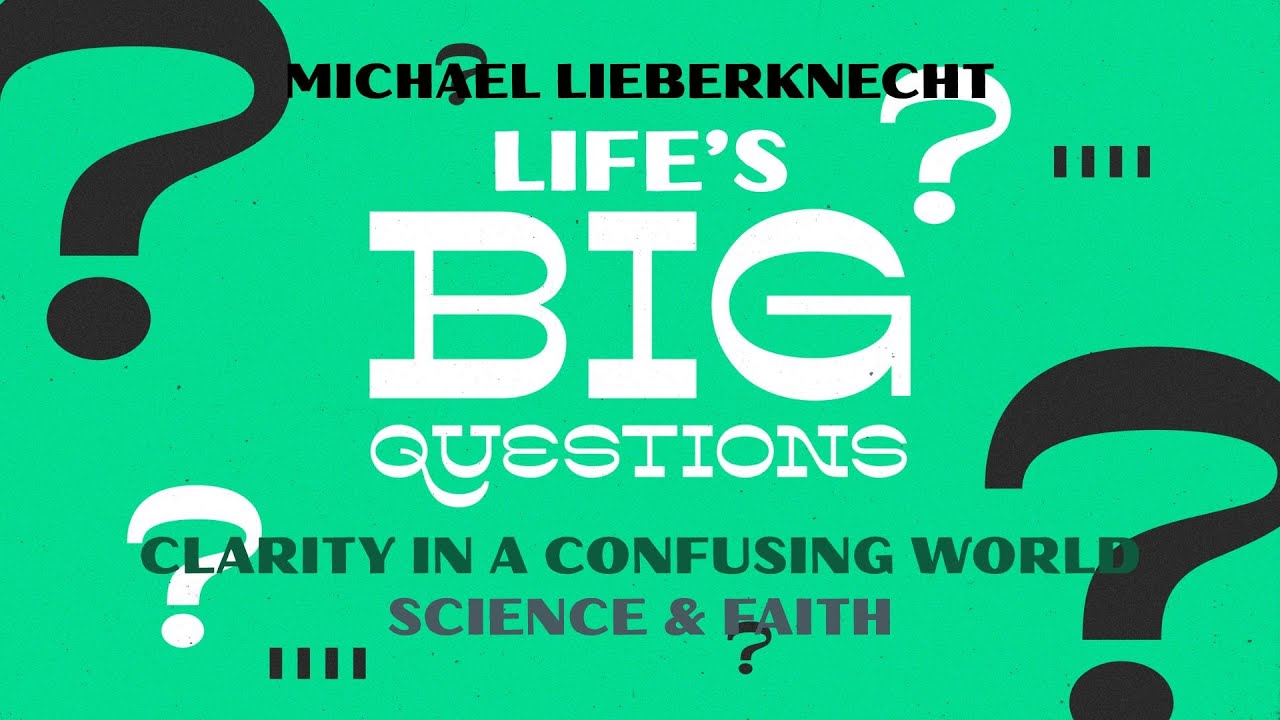 Life's Big Questions: Clarity in a Confusing World - Science & Faith - Psalm 19:1-6