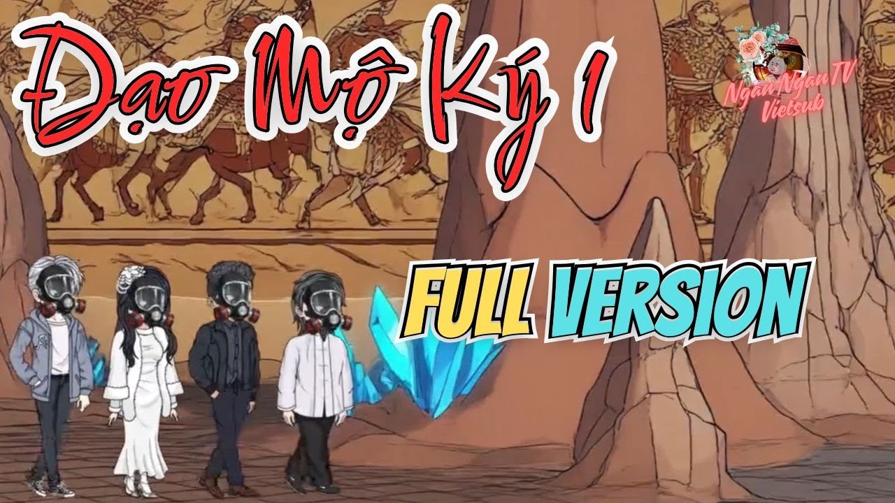 Full Version | ĐẠO MỘ KÝ 1 | Trộm Mộ Vu Sơn - Con Đường Đổi Mệnh | Ngân Ngân TV Vietsub