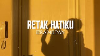 Iera Milpan - Retak Hatiku (Lirik Video)