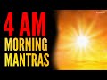 4 AM MORNING MEDITATION MANTRAS | BLISSFUL MORNING MANTRAS