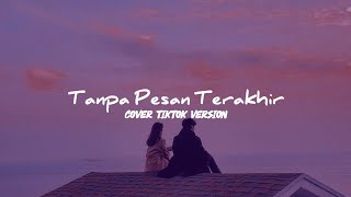 Tanpa Pesan Terakhir Cover Tiktok Version