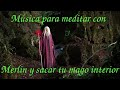 📜🕯️Música para meditar con Merlin y sacar tu mago interior🧙‍♂️