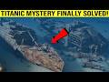 Scientists Finally Solved the Titanic Mystery After 110 Years | Titanic Shipwreck Secrets Revealed