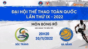 🔴 TRỰC TIẾP: BÓNG RỔ ĐẠI HỘI TDTT TOÀN QUỐC LẦN THỨ IX NĂM 2022 | NAM SÓC TRĂNG - NAM ĐÀ NẴNG