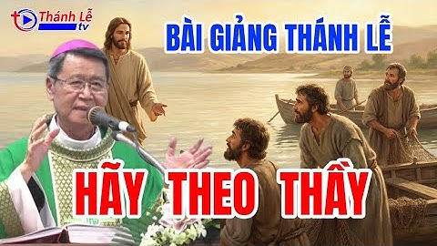 Bài Giảng Thánh Lễ Hãy Theo Thầy Đức Cha Phêrô Nguyễn Văn Khảm