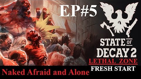State Of Decay 2 LETHAL ZONE Gameplay [ Fresh Start ] Naked Afraid and Alone: EP#5