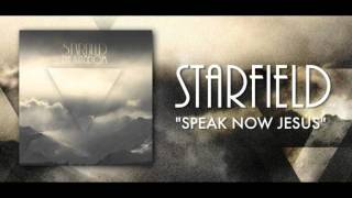 STARFIELD - Speak Now Jesus chords