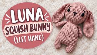 Luna Squish Bunny Amigurumi Crochet Tutorial | Left Hand