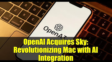 OpenAI Acquires Sky: Revolutionizing Mac with AI Integration