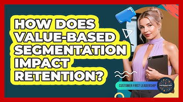 How Does Value-Based Segmentation Impact Retention?