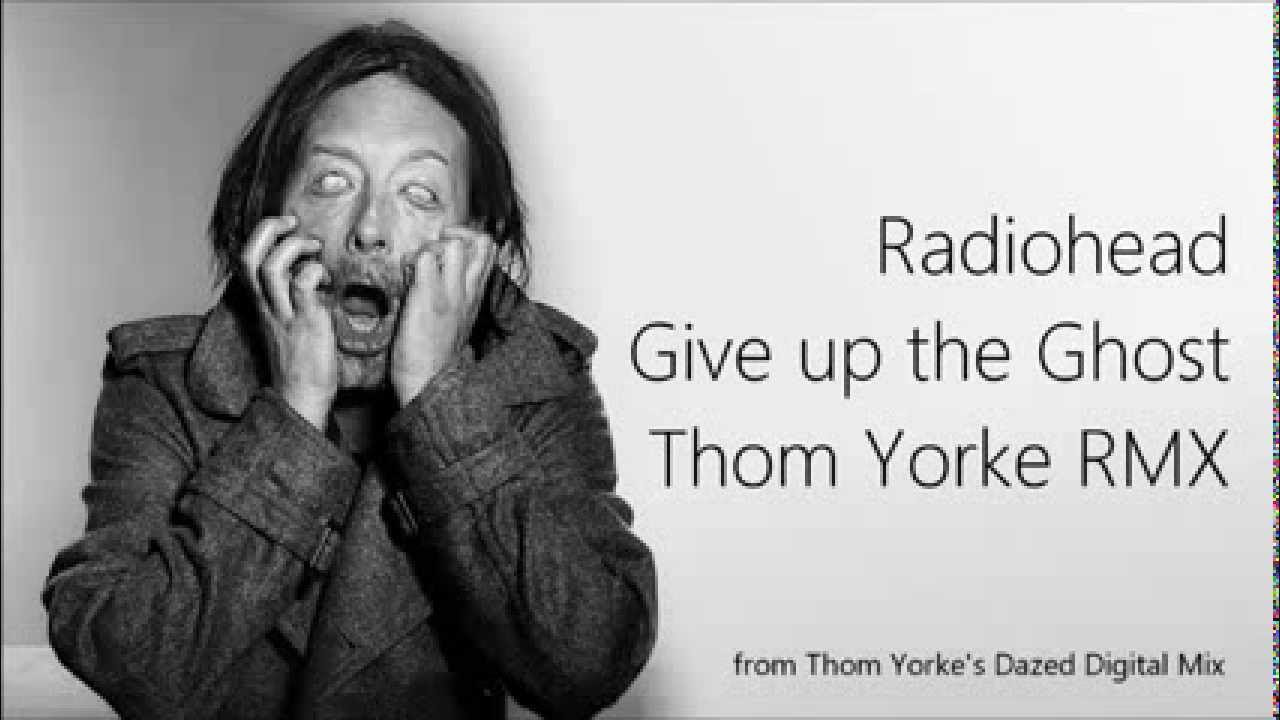 Radiohead - Give up the Ghost (Thom Yorke RMX) - YouTube