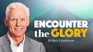 How to Encounter God's Glory | Robert Henderson