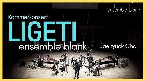 G. LigetiㅣChamber ConcertoㅣJaehyuck Choiㅣensemble blank