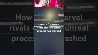 How to fix marvel rivals error an unreal process has crashed