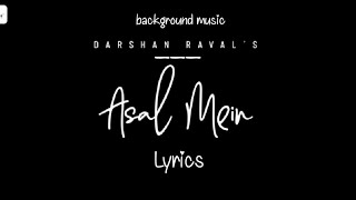 Asal Mein -Darshan Raval | lyrics |